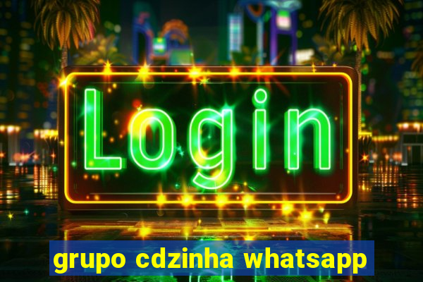 grupo cdzinha whatsapp